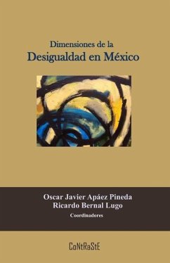 Dimensiones de la Desigualdad en México - Ricardo Bernal, Oscar Apáez
