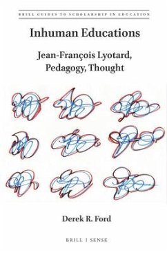 Inhuman Educations: Jean-François Lyotard, Pedagogy, Thought - Ford, Derek R.