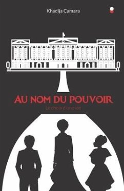 Au nom du pouvoir: Le choix d'une vie - Camara, Khadija