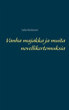 Vanha majakka ja muita novellikertomuksia - Moilanen, Saila