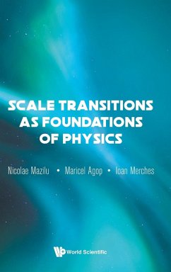 Scale Transitions as Foundations of Physics - Ioan Merches; Maricel Agop; Nicolae Mazilu