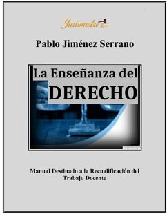 La enseñanza del derecho: Manual destinado a la recualificación del trabajo docente - Jiménez Serrano, Pablo