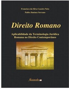 Direito romano: Aplicabilidade da terminologia jurídica romana no direito contemporâneo - Jiménez Serrano, Pablo