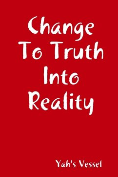 Change To Truth Into Reality - Vessel, Yah's