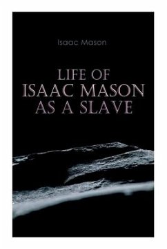 Life of Isaac Mason as a Slave: Autobiography of a Fugitive Slave - Mason, Isaac