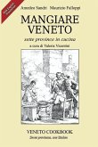 Mangiare Veneto -Veneto Cookbook: sette province in cucina - seven provinces, one kitchen