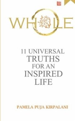 Whole: 11 Universal Truths For An Inspired Life - Kirpalani, Pamela Puja