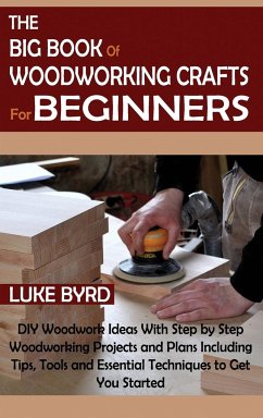 The Big Book of Woodworking Crafts for Beginners - Byrd, Luke