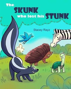 The Skunk Who Lost His Stunk: A story about being kind - Rayz, Stacey