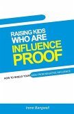 Raising Kids Who Are Influence-Proof: How to shield your child from negative influences.