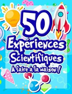 50 Expériences Scientifiques à faire à la maison: Livre d'activités illustré pour les scientifiques en herbe ! Expériences ludiques et éducatives dès - French Frog