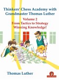 Thinkers' Chess Academy with Grandmaster Thomas Luther Vol 2: From Tactics to Strategy - Winning Knowledge!