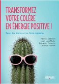 Transformez votre colère en énergie positive !: Poser les limites et se faire respecter