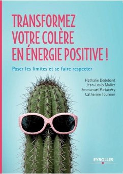 Transformez votre colère en énergie positive !: Poser les limites et se faire respecter - Dedebant, Nathalie; Muller, Jean-Louis; Portanéry, Emmanuel