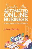 Scale an Automated Online Business: Unlocking and Perfecting Profitability