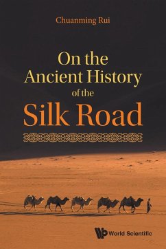 ON THE ANCIENT HISTORY OF THE SILK ROAD - Chuanming Rui