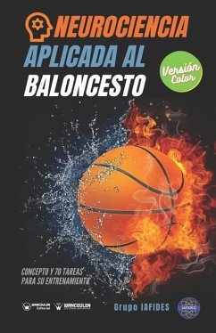 Neurociencia aplicada al baloncesto: Concepto y 70 tareas para sus entrenamiento (Versión Edición Color) - Iafides, Grupo