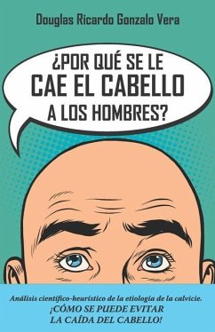 ¿Por qué se les cae el cabello a los hombres?: Análisis científico-heurístico de la etiología de la calvicie - Ricardo Gonzalo Vera, Douglas