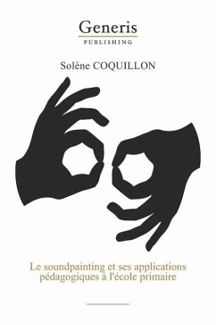 Le soundpainting et ses applications pédagogiques à l'école primaire - Coquillon, Solène