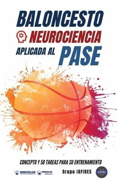Baloncesto. Neurociencia aplicada al pase: Concepto y 50 tareas para su entrenamiento - Iafides, Grupo