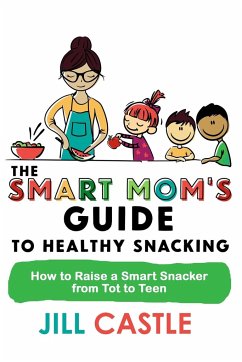 The Smart Mom's Guide to Healthy Snacking - Castle, Jill