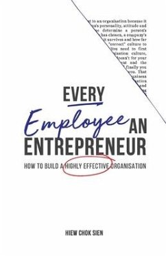 Every Employee an Entrepreneur: How to build a highly effective organisation - Hiew, Chok Sien