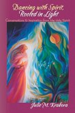 Dancing with Spirit, Rooted in Light: Conversations & Inspiration from the Holy Spirit