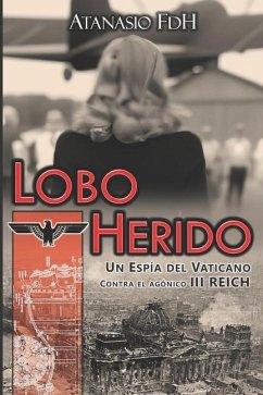 Lobo Herido: Un Jesuita contra el III REICH - Fdh, Atanasio
