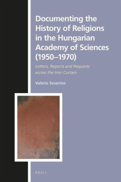 Documenting the History of Religions in the Hungarian Academy of Sciences (1950‒1970): Letters, Reports and Requests Across the Iron Curtain - Severino, Valerio