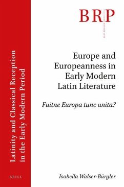 Europe and Europeanness in Early Modern Latin Literature - Walser-Bürgler, Isabella