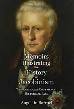 Memoirs Illustrating the History of Jacobinism - Part 4: The Antisocial Conspiracy; Historical Part - Barruel, Augustin