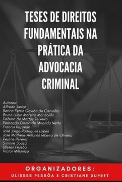 Teses de Direitos Fundamentais na Prática da Advocacia Criminal - Dupret, Cristiane; Pessôa, Ulisses