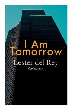I Am Tomorrow - Lester del Rey Collection: Badge of Infamy, The Sky Is Falling, Police Your Planet, Pursuit, Victory, Let'em Breathe Space - Del Rey, Lester; Freas, Kelly; Rogers
