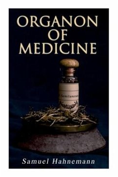 Organon of Medicine: The Cornerstone of Homeopathy - Hahnemann, Samuel; Boericke, William