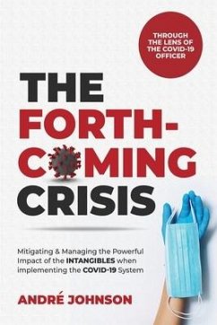 The Forthcoming Crisis: Mitigating and Manging the Powerful Impact of the INTANGIBLES when implementing the COVID-19 System - Johnson, André