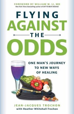 Flying Against the Odds: One Man's Journey to New Ways of Healing - Whitehall-Trochon, Heather; Trochon, Jean-Jacques