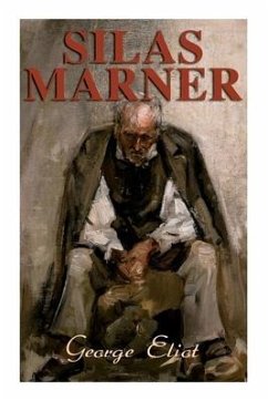 Silas Marner: The Weaver of Raveloe (Victorian Novel) - Eliot, George