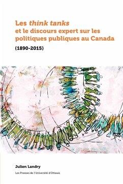 Les Think Tanks Et Le Discours Expert Sur Les Politiques Publiques Au Canada - Landry, Julien