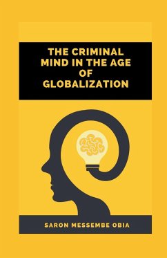 The Criminal Mind in the Age of Globalization - Obia, Saron Messembe