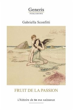 Fruit de la passion: L'histoire de ta ma naissanc - Sconfitti, Gabriella