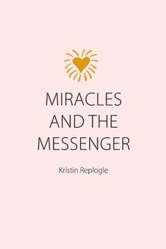 Miracles and the Messenger - Replogle, Kristin