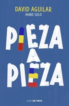 Pieza a Pieza: La Historia del Chico Que Se Construyó a Sí Mismo / Piece by Piec E: The Story of the Boy Who Built Himself - Aguilar, David