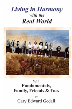 Living in Harmony With the Real World Volume 1: Fundamentals, Family & Friends - Gedall, Gary Edward
