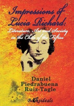 Impressions of Lucia Richard; Literature, Art and Society in the Chile of the Fifties - Piedrabuena Ruiz-Tagle, Daniel