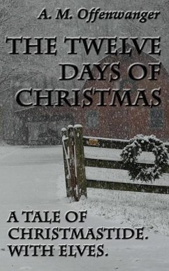 The Twelve Days of Christmas: A Tale of Christmastide. With Elves. - Offenwanger, A. M.