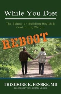 While You Diet REBOOT: The Skinny on Building Health & Controlling Weight - Fenske, Theodore K.