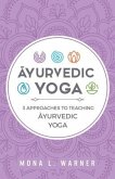 Āyurvedic Yoga: 3 Approaches to Teaching Āyurvedic Yoga