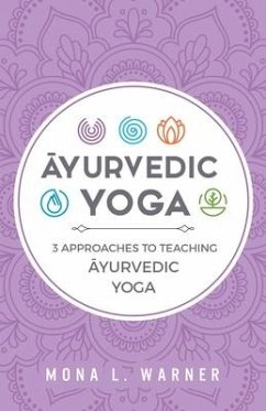 Āyurvedic Yoga: 3 Approaches to Teaching Āyurvedic Yoga - Warner, Mona L.