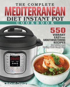 The Complete Mediterranean Diet Instant Pot Cookbook - Murphy, Michael D.