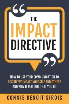 The Impact Directive: How to Use Your Communication to Positively Impact Yourself and Others and Why It Matters that You Do - Sirois, Connie Benoit